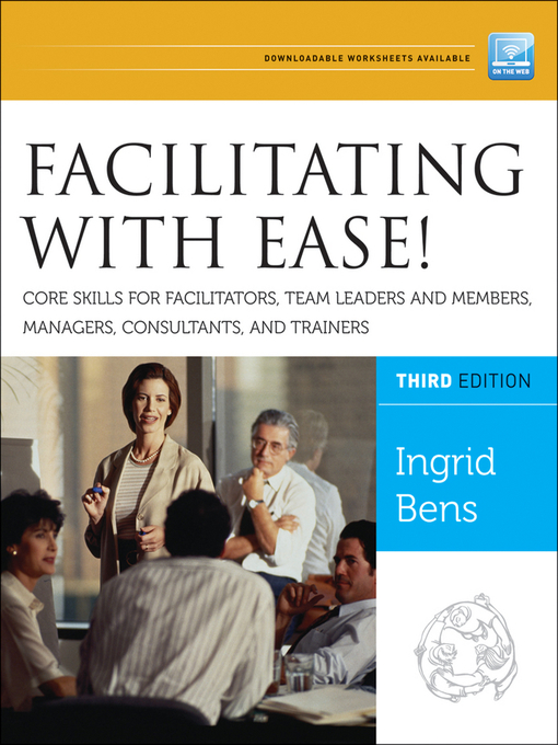 Title details for Facilitating with Ease! Core Skills for Facilitators, Team Leaders and Members, Managers, Consultants, and Trainers by Ingrid Bens - Available